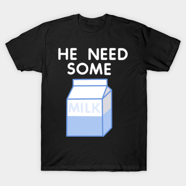 He Need Some Milk (White Text for Dark shirts) Vine Design